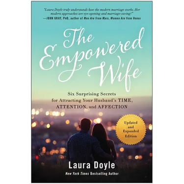 The Empowered Wife, Updated and Expanded Edition: Six Surprising Secrets for Attracting Your Husband's Time, Attention, and Affection