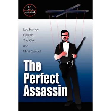 The Perfect Assassin: Lee Harvey Oswald, The CIA and Mind Control