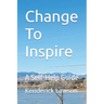 Change To Inspire: A Self-Help Guide