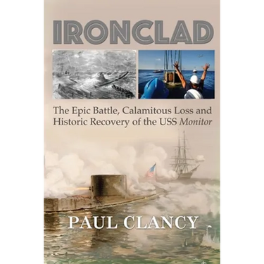 Ironclad: The Epic Battle, Calamitous Loss and Historic Recovery of the USS Monitor