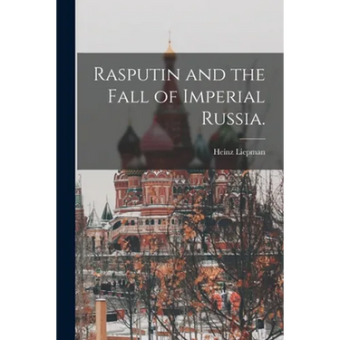 Rasputin and the Fall of Imperial Russia.