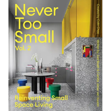 Never Too Small: Vol. 2: Reinventing Small Space Living