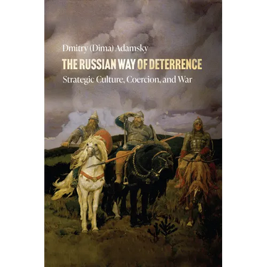 The Russian Way of Deterrence: Strategic Culture, Coercion, and War