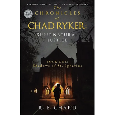 The CHRONICLES of CHAD RYKER: SUPERNATURAL JUSTICE: BOOK ONE: Shadows of St. Ignatius