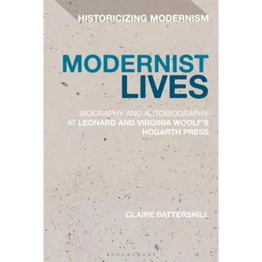 Modernist Lives: Biography and Autobiography at Leonard and Virginia Woolf's Hogarth Press