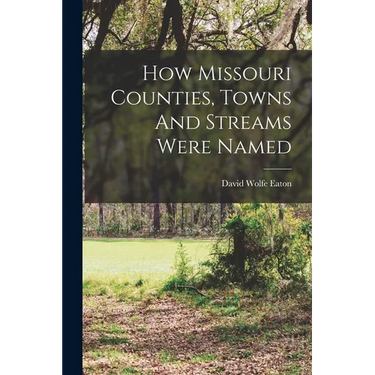 How Missouri Counties, Towns And Streams Were Named