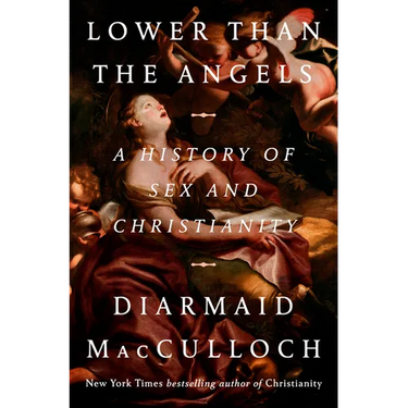 Lower Than the Angels: A History of Sex and Christianity