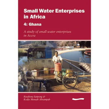 Small Water Enterprises in Africa 4 - Ghana: A Study of Small Water Enterprises in Accra