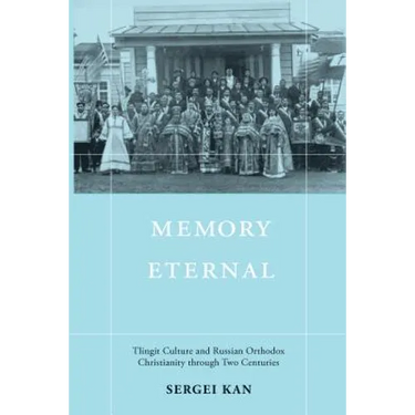Memory Eternal: Tlingit Culture and Russian Orthodox Christianity Through Two Centuries