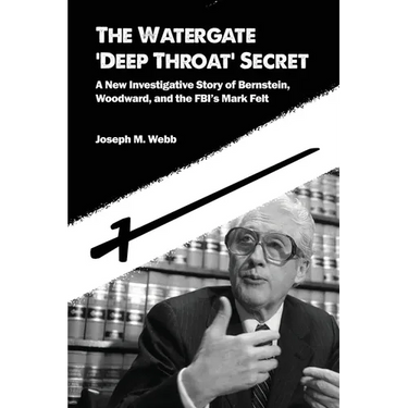 The Watergate 'Deep Throat' Secret: A New Investigative Story of Bernstein, Woodward, and the FBI's Mark Felt