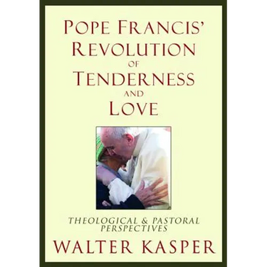 Pope Francis' Revolution of Tenderness and Love: Theological and Pastoral Perspectives