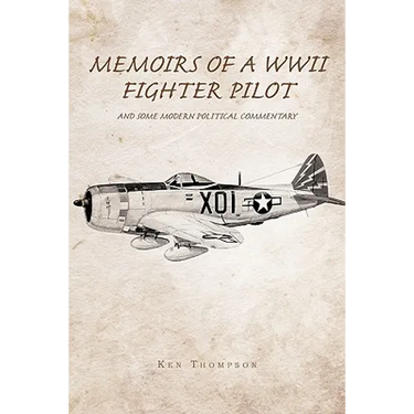 Memoirs of a WWII Fighter Pilot and Some Modern Political Commentary
