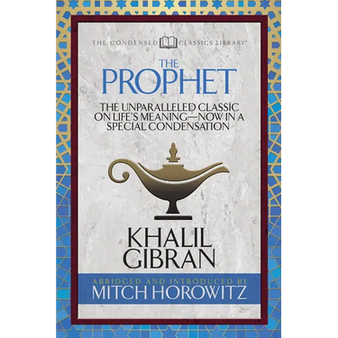 The Prophet (Condensed Classics): The Unparalleled Classic on Life's Meaning-Now in a Special Condensation