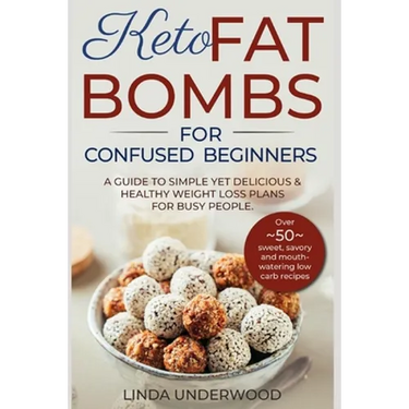 Keto Fat Bombs for Confused Beginners: A guide to simple yet delicious and healthy weight loss plans for busy people.: (Over 50 sweet, savory and mout