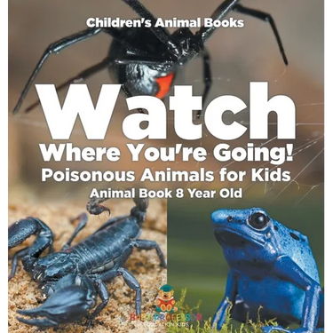Watch Where You're Going! Poisonous Animals for Kids - Animal Book 8 Year Old Children's Animal Books