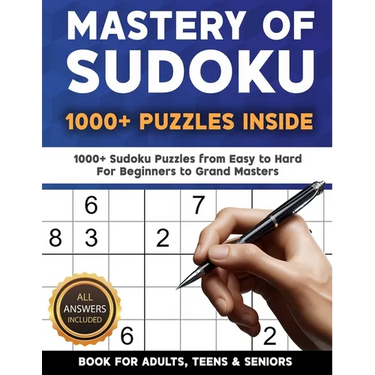 Mastery of Sudoku Puzzles for Adults, Teens & Seniors: 1000+ Sudoku Puzzles from Easy to Hard For Beginners to Grand Masters