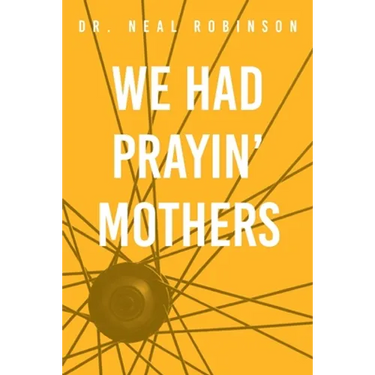 We Had Prayin' Mothers