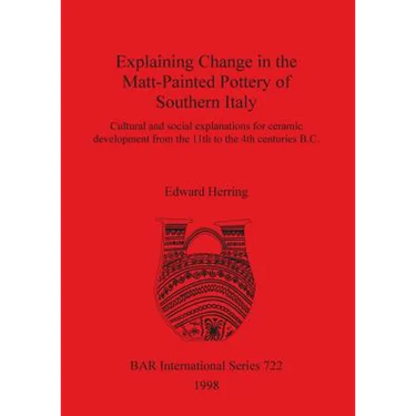 Explaining Change in the Matt-Painted Pottery of Southern Italy: Cultural and social explanations for ceramic development from the 11th to the 4th cen