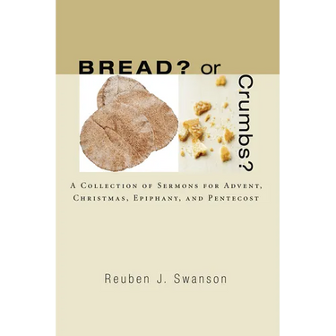 Bread? or Crumbs?: A Collection of Sermons for Advent, Christmas, Epiphany, and Pentecost
