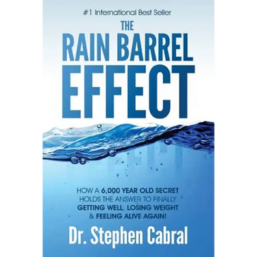 The Rain Barrel Effect: How a 6,000 Year Old Answer Holds the Secret to Finally Getting Well, Losing Weight & Feeling Alive Again!