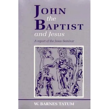 John the Baptist and Jesus: A Report of the Jesus Seminar