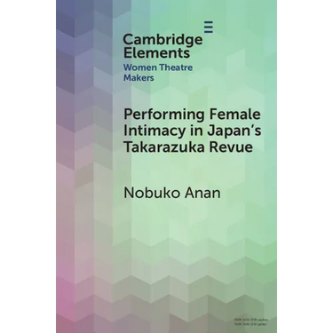 Performing Female Intimacy in Japan's Takarazuka Revue