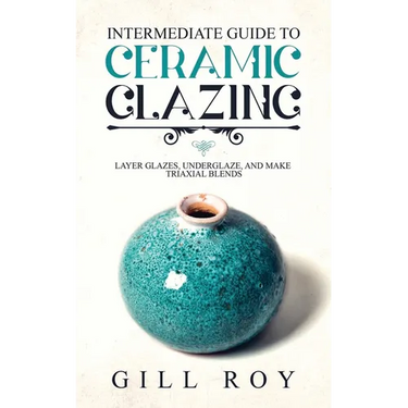 Intermediate Guide to Ceramic Glazing: Layer Glazes, Underglaze, and Make Triaxial Blends