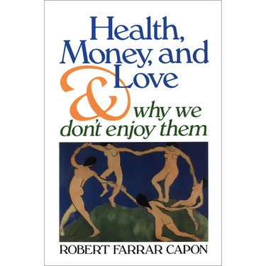 Health, Money, and Love: And Why We Don't Enjoy Them