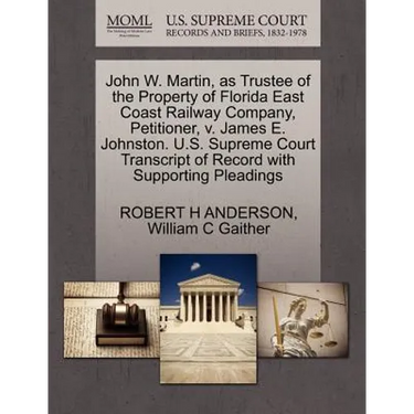John W. Martin, as Trustee of the Property of Florida East Coast Railway Company, Petitioner, V. James E. Johnston. U.S. Supreme Court Transcript of R
