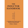 The Inductor Handbook: A Comprehensive Guide For Correct Component Selection In All Circuit Applications. Know What To Use When And Where.