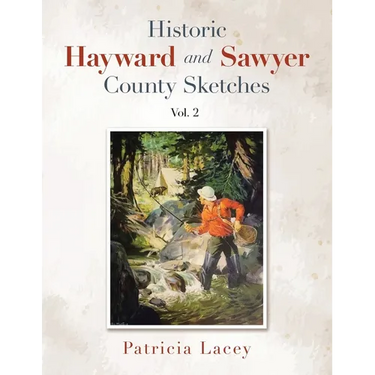 Historic Hayward and Sawyer County Sketches Vol. 2