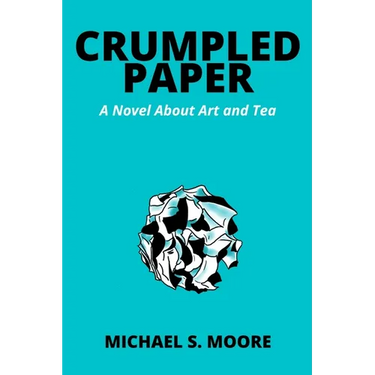 Crumpled Paper: A Novel About Art and Tea