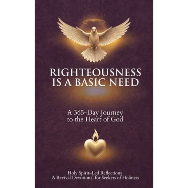 Righteousness Is A Basic Need: A 365-Day Journey to the Heart of God
