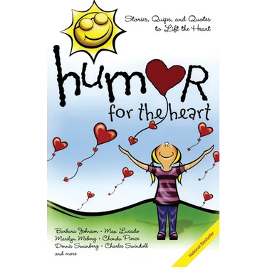 Humor for the Heart: Stories, Quips, and Quotes to Lift the Heart