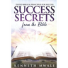 Success Secrets From The Bible: Tested Biblical Principles for Success