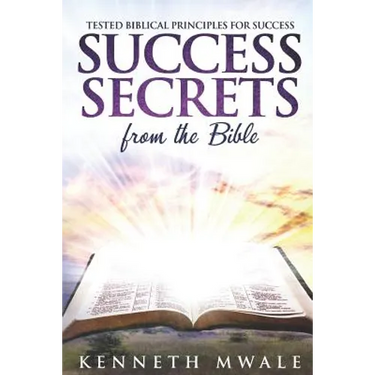 Success Secrets From The Bible: Tested Biblical Principles for Success