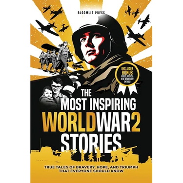 The Most Inspiring World War 2 Stories: True Tales of Bravery, Hope, and Triumph That Everyone Should Know. A World War 2 book for kids 8-12.