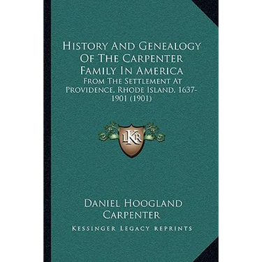 History And Genealogy Of The Carpenter Family In America: From The Settlement At Providence, Rhode Island, 1637-1901 (1901)