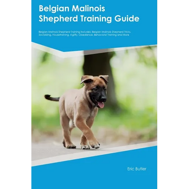 Belgian Malinois Shepherd Training Guide Belgian Malinois Shepherd Training Includes: Belgian Malinois Shepherd Tricks, Socializing, Housetraining, Ag