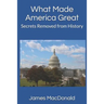 What Made America Great: Secrets Removed from History