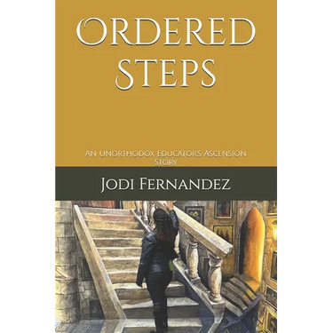Ordered Steps: An Unorthodox Educator's Ascension Story