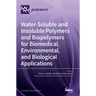 Water-Soluble and Insoluble Polymers and Biopolymers for Biomedical, Environmental, and Biological Applications