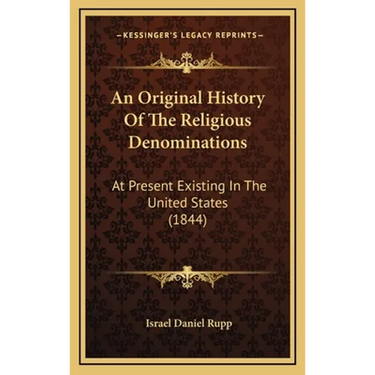 An Original History Of The Religious Denominations: At Present Existing In The United States (1844)