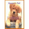 Keeper's Tail: How a Golden Retriever, Born Blind, Finds Her Way Through Life and Into Your Heart!