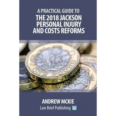 A Practical Guide to the 2018 Jackson Personal Injury and Costs Reforms