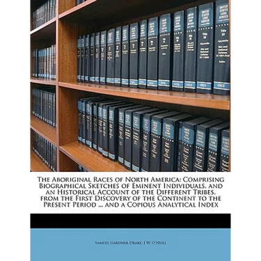 The Aboriginal Races of North America: Comprising Biographical Sketches of Eminent Individuals, and an Historical Account of the Different Tribes, fro