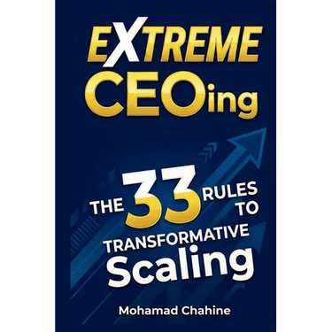 Extreme CEOing: The 33 Rules to Transformative Scaling