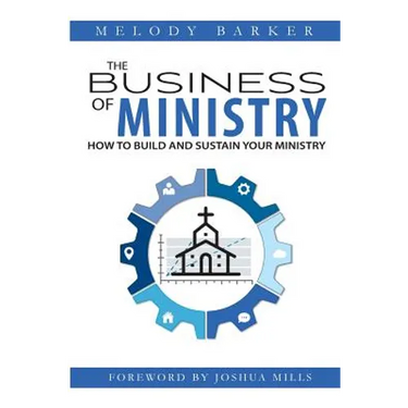 The Business of Ministry: How to Build and Sustain Your Ministry