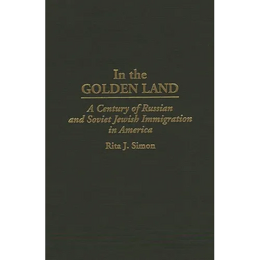 In the Golden Land: A Century of Russian and Soviet Jewish Immigration in America
