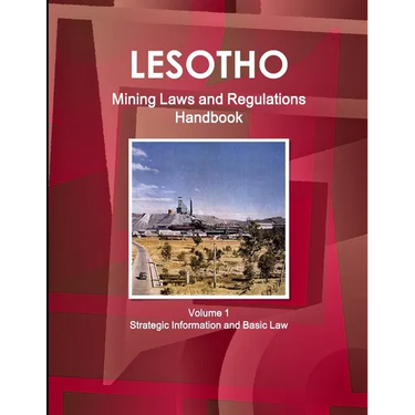 Lesotho Mining Laws and Regulations Handbook Volume 1 Strategic Information and Basic Law